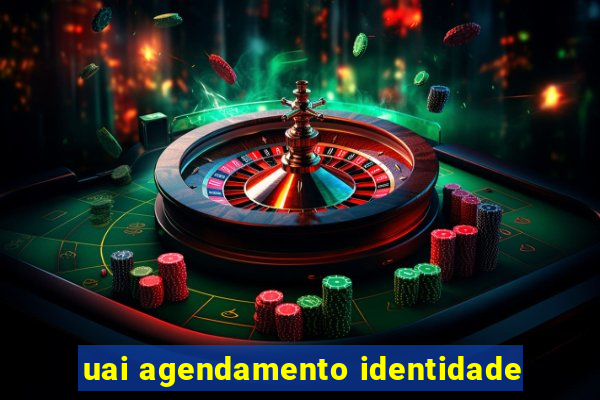 uai agendamento identidade