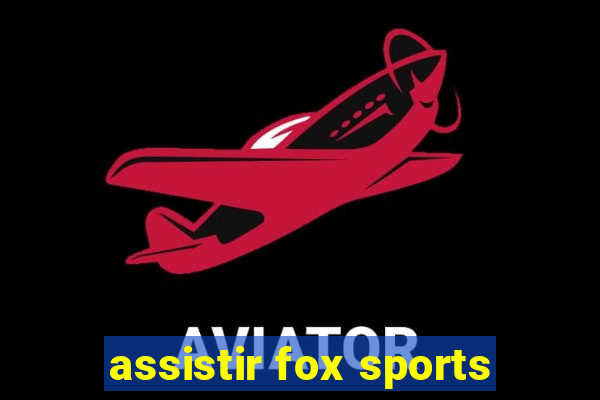 assistir fox sports