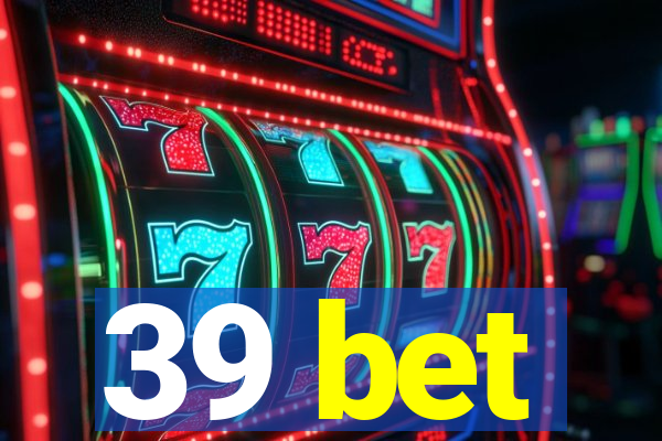 39 bet