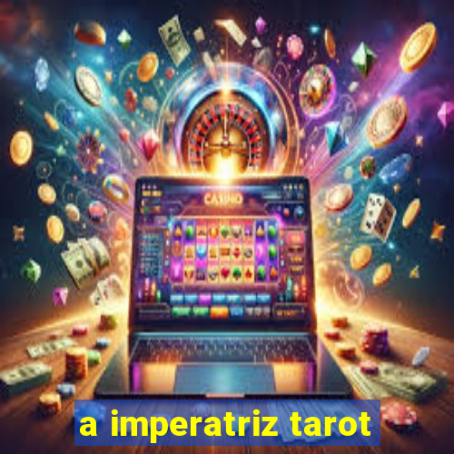 a imperatriz tarot