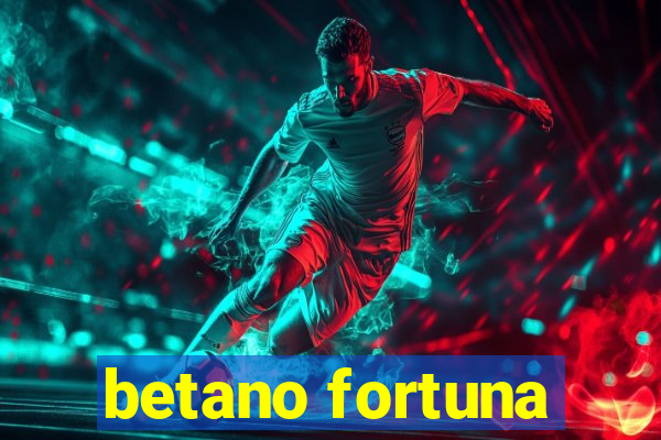 betano fortuna