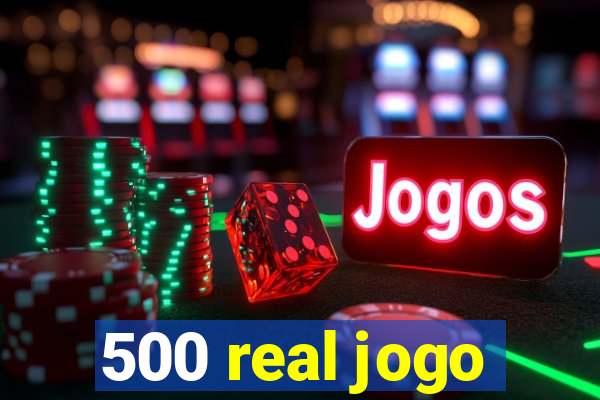 500 real jogo