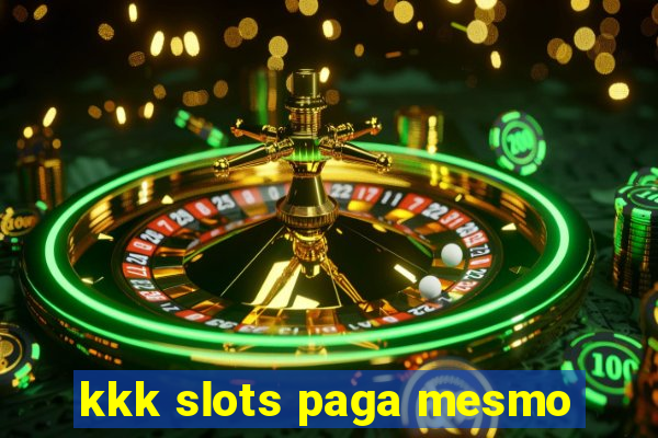 kkk slots paga mesmo