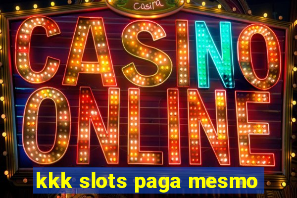 kkk slots paga mesmo