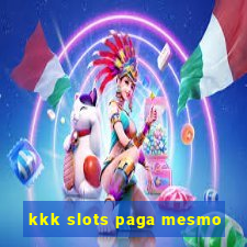kkk slots paga mesmo