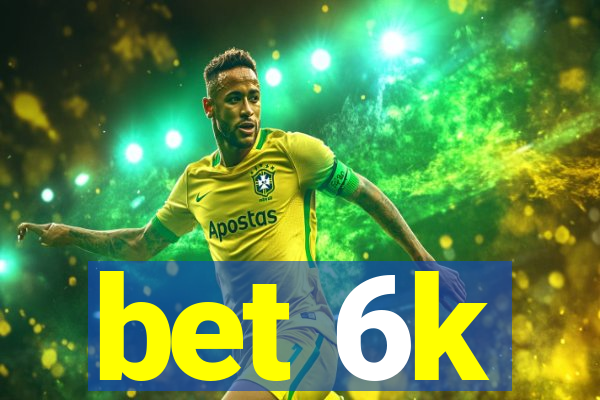 bet 6k