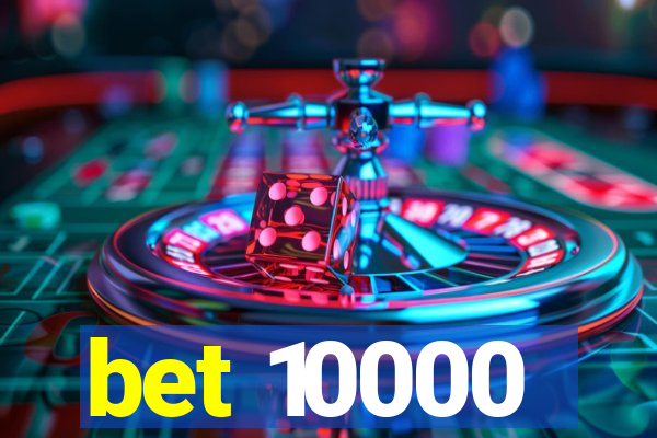 bet 10000