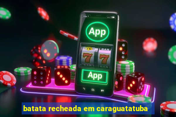 batata recheada em caraguatatuba
