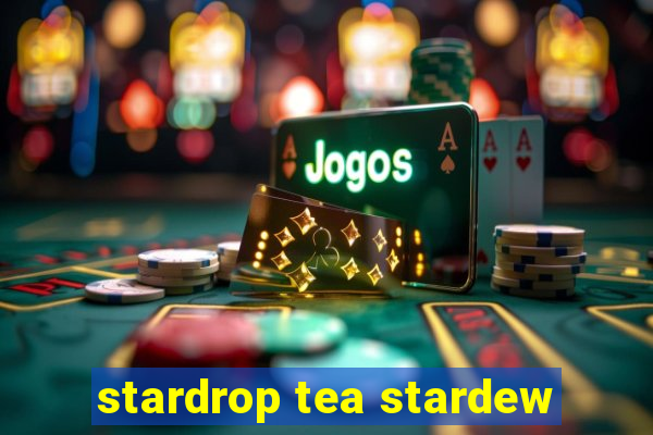 stardrop tea stardew