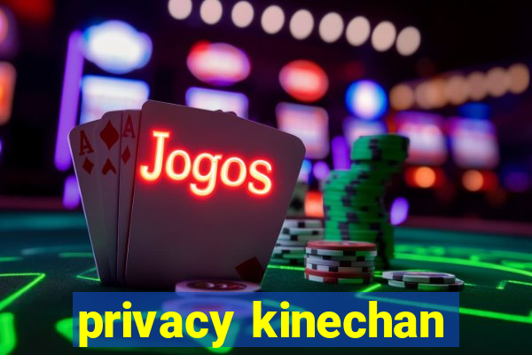 privacy kinechan