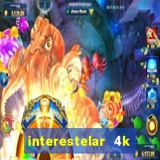 interestelar 4k dublado download