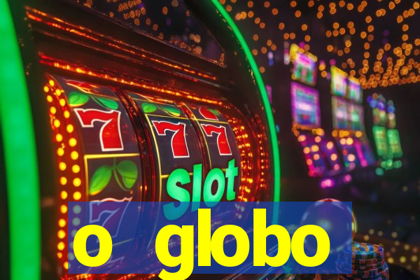 o globo absolutamente tudo sobre