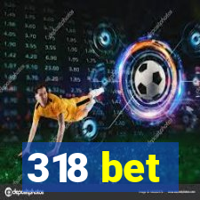 318 bet