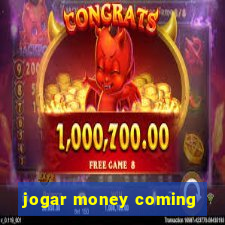 jogar money coming