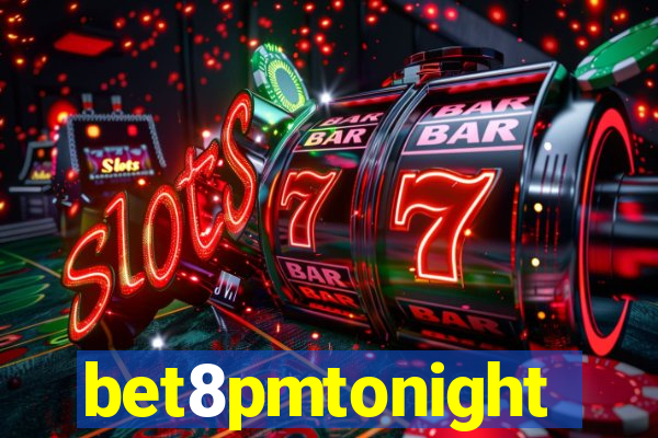 bet8pmtonight