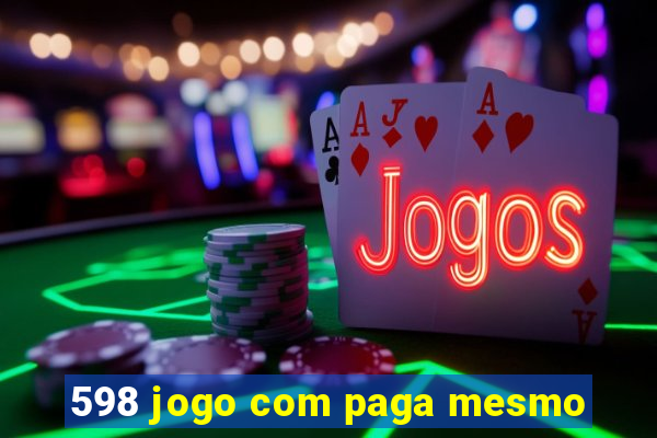 598 jogo com paga mesmo