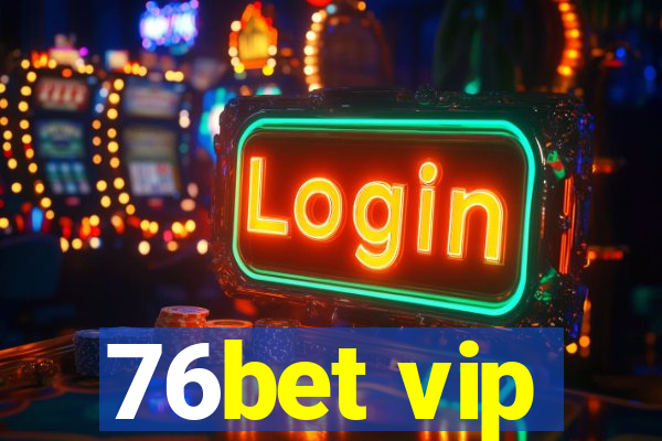 76bet vip