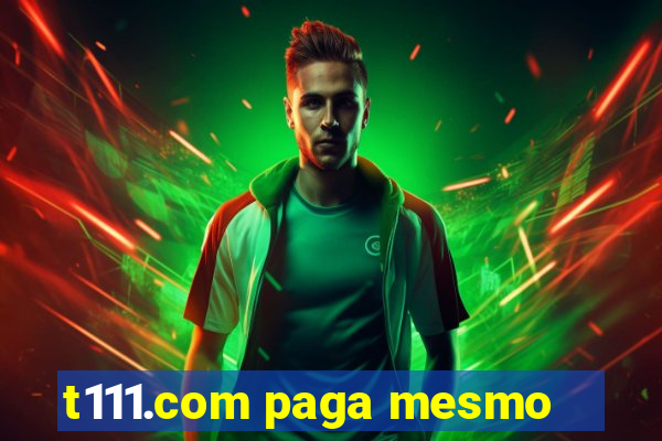 t111.com paga mesmo