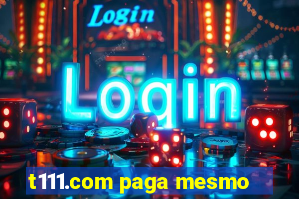 t111.com paga mesmo