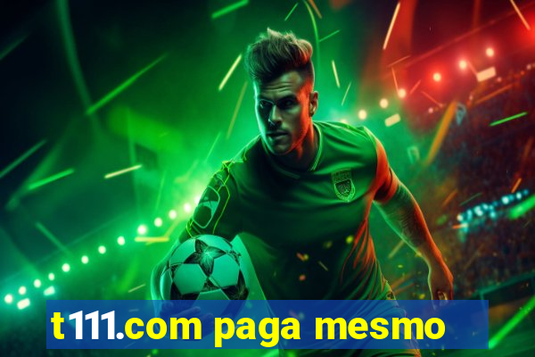 t111.com paga mesmo