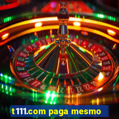 t111.com paga mesmo