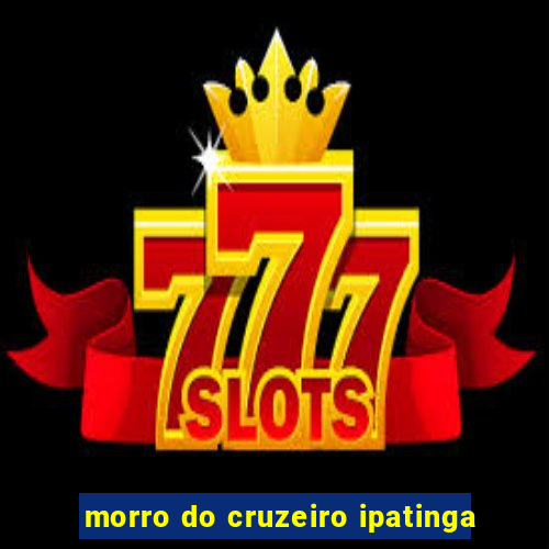 morro do cruzeiro ipatinga
