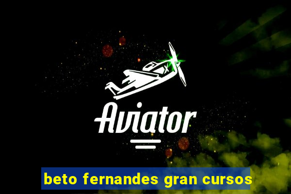 beto fernandes gran cursos