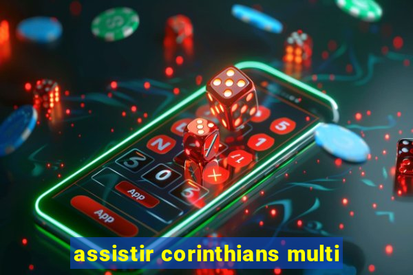assistir corinthians multi