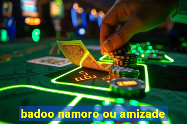 badoo namoro ou amizade