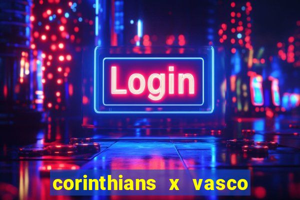 corinthians x vasco da gama ao vivo futemax