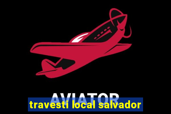 travesti local salvador