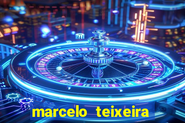 marcelo teixeira fortuna atual