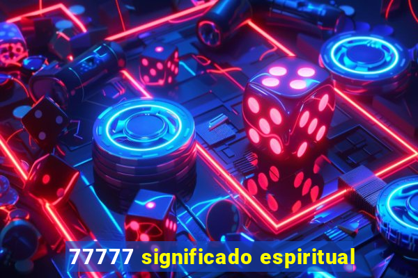 77777 significado espiritual