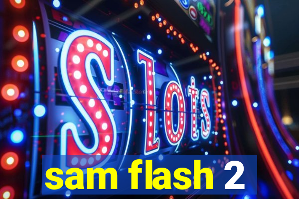 sam flash 2