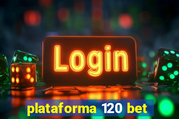plataforma 120 bet