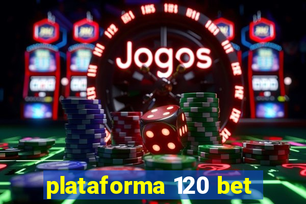 plataforma 120 bet