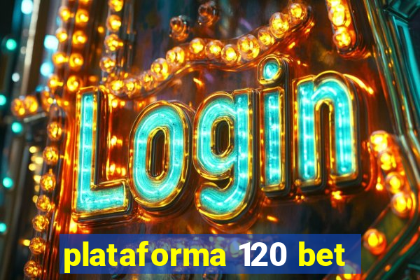 plataforma 120 bet