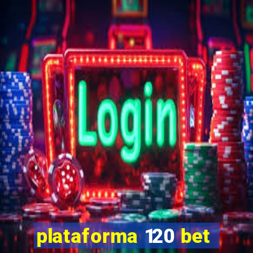plataforma 120 bet