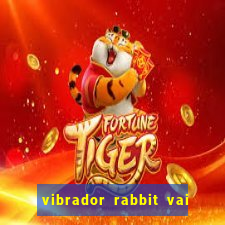 vibrador rabbit vai e vem