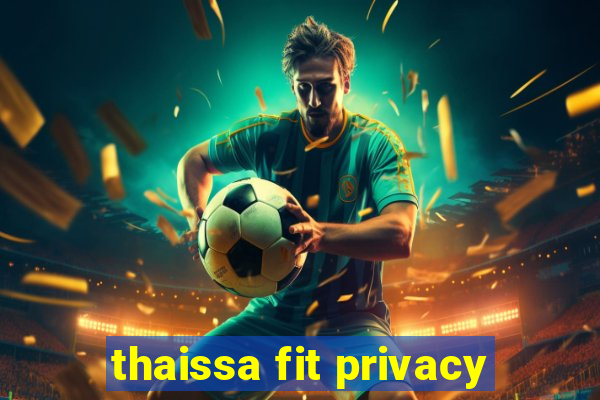 thaissa fit privacy
