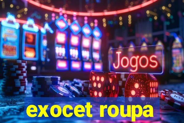 exocet roupa