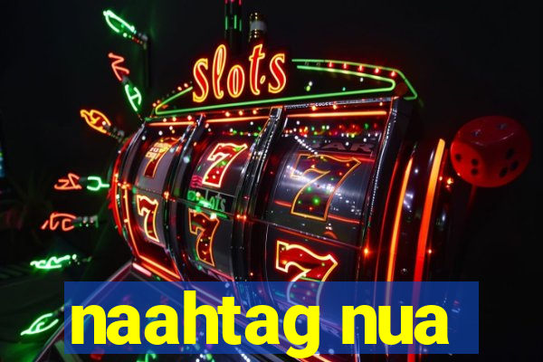 naahtag nua