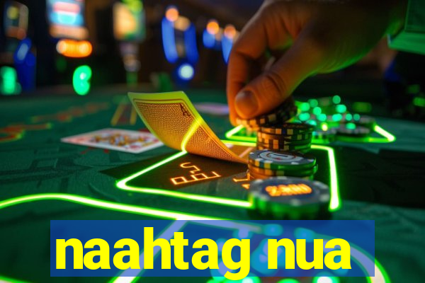 naahtag nua