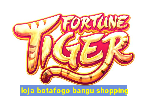 loja botafogo bangu shopping