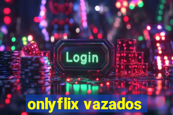 onlyflix vazados