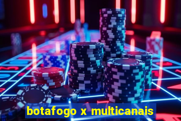 botafogo x multicanais