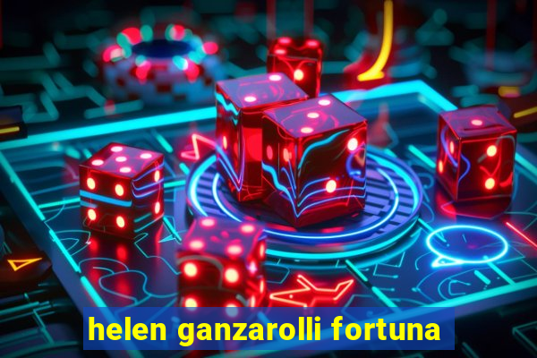 helen ganzarolli fortuna