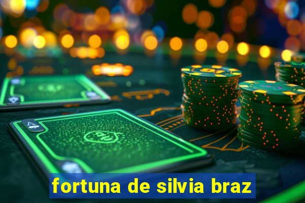 fortuna de silvia braz
