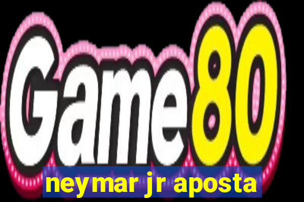 neymar jr aposta