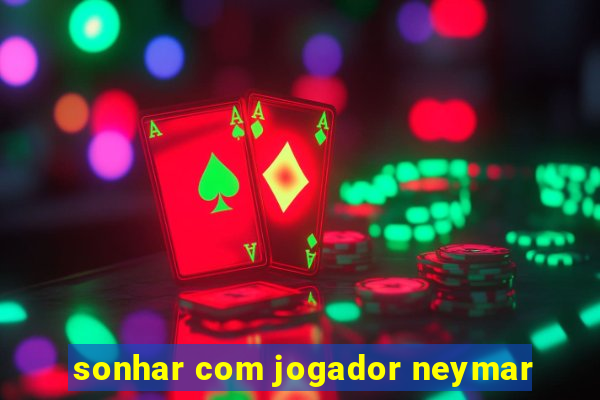 sonhar com jogador neymar